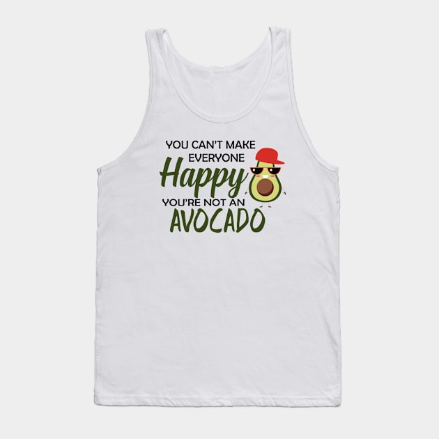 Avocado - You can't make everyone happy you're not an avocado Tank Top by KC Happy Shop